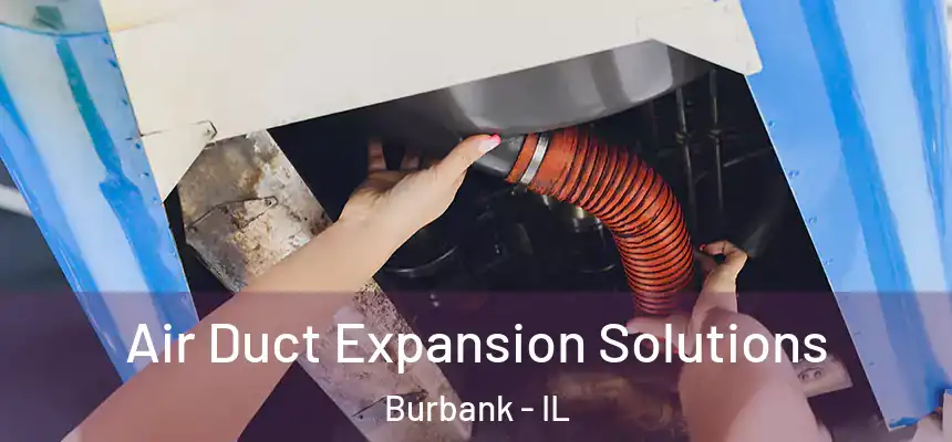  Air Duct Expansion Solutions Burbank - IL