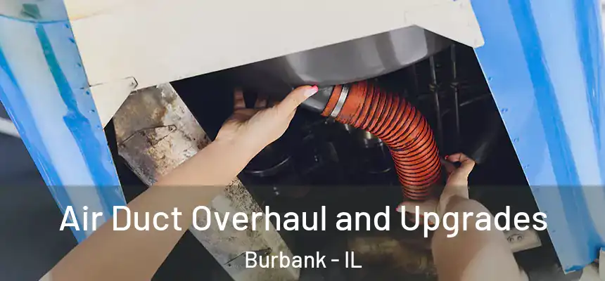 Air Duct Overhaul and Upgrades Burbank - IL