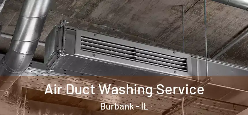 Air Duct Washing Service Burbank - IL