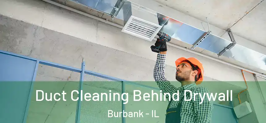  Duct Cleaning Behind Drywall Burbank - IL