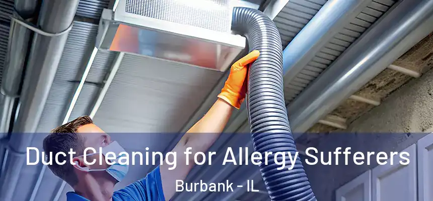  Duct Cleaning for Allergy Sufferers Burbank - IL