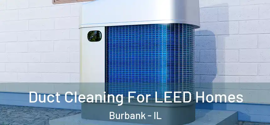  Duct Cleaning For LEED Homes Burbank - IL