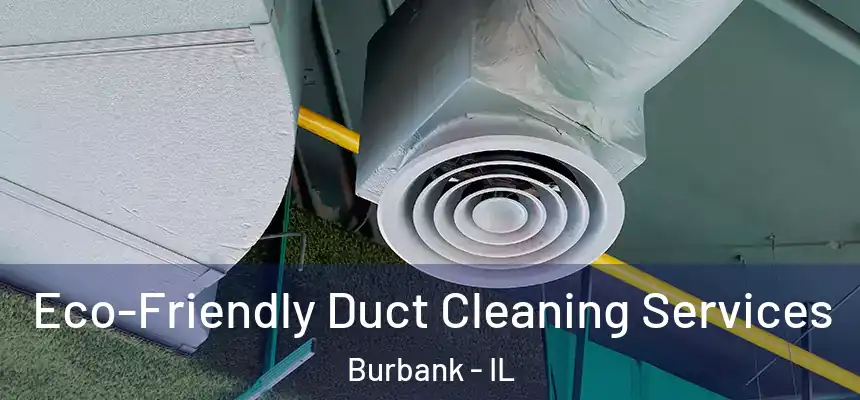  Eco-Friendly Duct Cleaning Services Burbank - IL