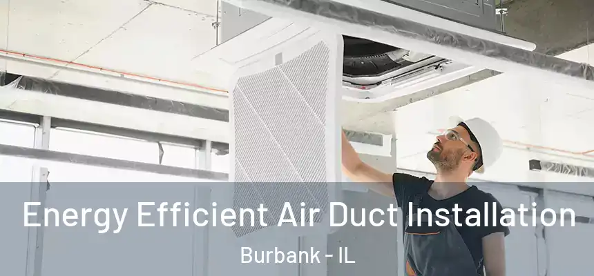  Energy Efficient Air Duct Installation Burbank - IL