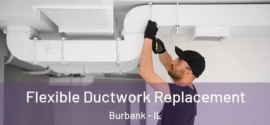  Flexible Ductwork Replacement Burbank - IL