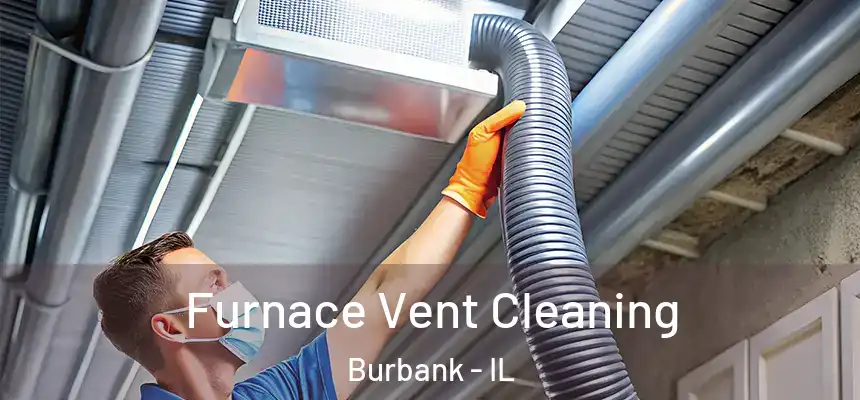  Furnace Vent Cleaning Burbank - IL