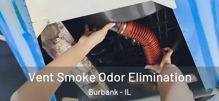 Vent Smoke Odor Elimination Burbank - IL